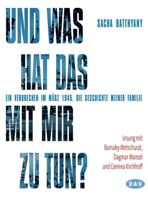 cover image of Und was hat das mit mir zu tun?--Ein Verbrechen im März 1945. Die Geschichte meiner Familie (Lesung)